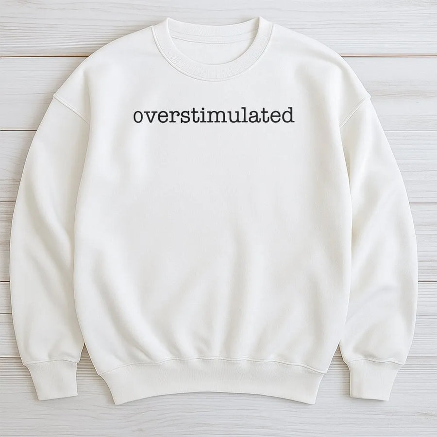 Overstimulated Sweatshirt | Minimalist Slogan Pullover | Premium Cotton Blend | Funny Anxiety Humor Gift for Introverts and Gen Z