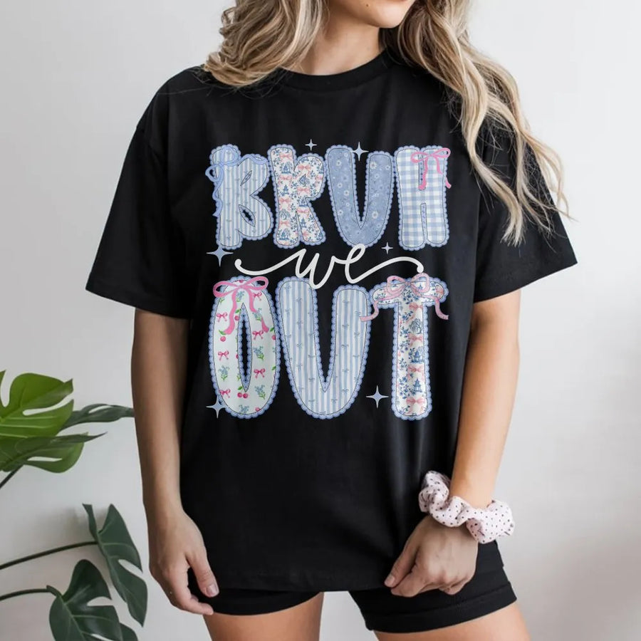 Bruh We Out T-Shirt | Funny Last Day of School Crewneck | Faux Patchwork Floral Print | End of Year Gift for Teachers