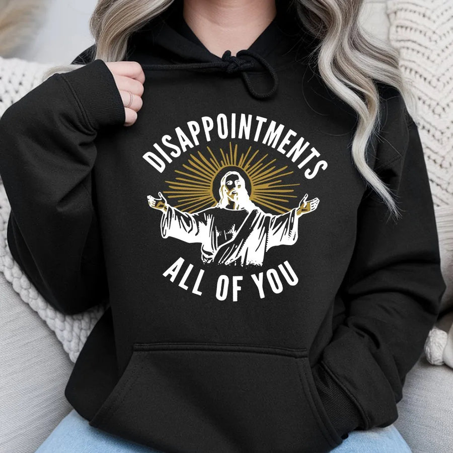 Disappointments All Of You Hoodie | Funny Sarcastic Jesus Graphic | Soft Cotton-Polyester Blend | Trendy Christian Humor Gift
