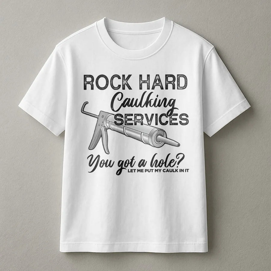 Rock Hard Caulking Service T-Shirt | Funny Adult Humor Graphic Sweatshirt | Premium Cotton-Poly Blend | Sarcastic Gag Gift for Him, Contractor