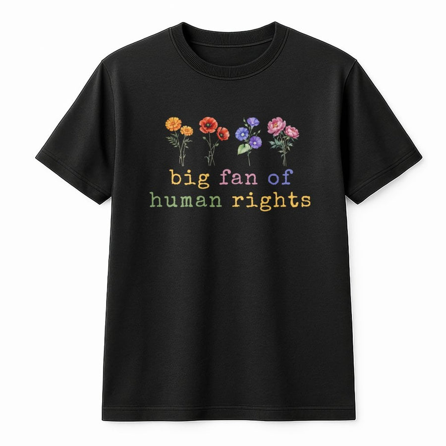Big Fan Of Human Rights T-Shirt | Floral Typography Design | 100% Cotton Premium Comfort | Social Justice Activist Gift For Men And Women