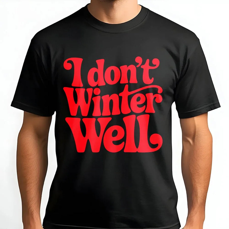 I Don't Winter Well T-Shirt | Funny Cold Weather Graphic Tee | Soft 100% Cotton Premium Quality | Cozy Gift for Winter Haters