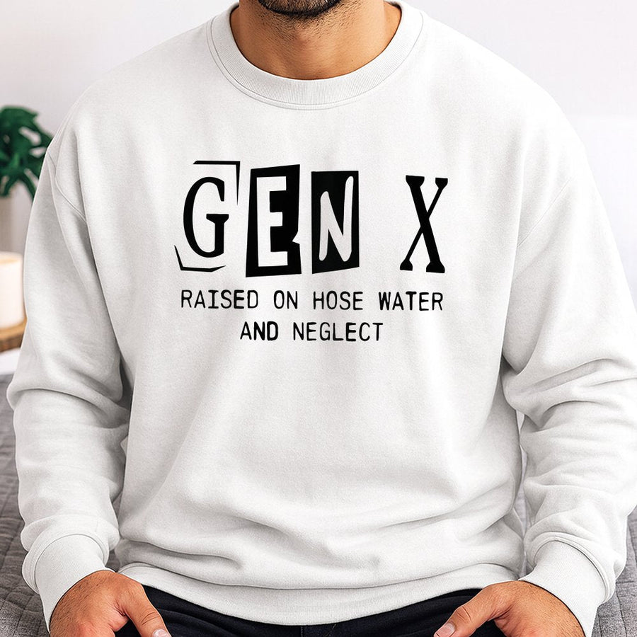 Gen X Sweatshirt | Raised On Hose Water And Neglect Funny Quote | Soft Cotton-Blend Premium Crewneck | Retro 80s Birthday Gift For Generation X