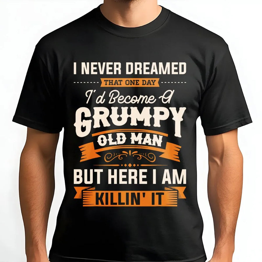 Grumpy Old Man T-Shirt | Funny Sarcastic Retirement Quote | Premium Cotton Graphic Tee | Best Gift for Dad Grandpa Birthday