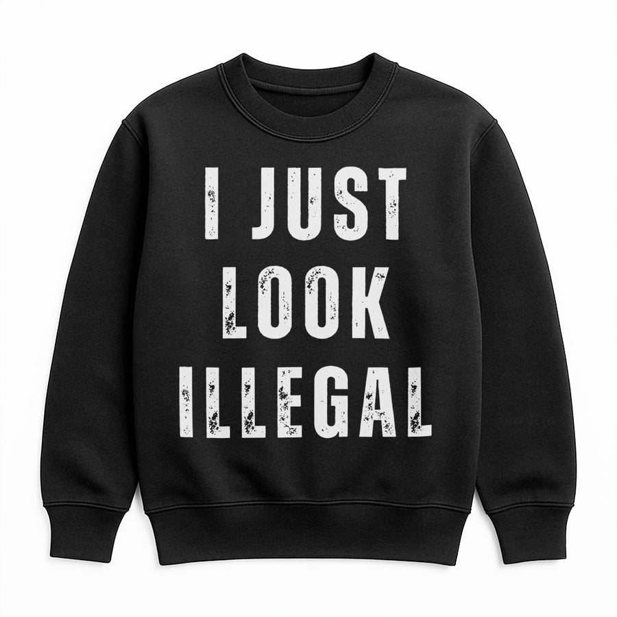 I Just Look Illegal Sweatshirt | Sarcastic Slogan Crewneck | Premium Cotton-Poly Blend | Funny Gift for Friends and Family