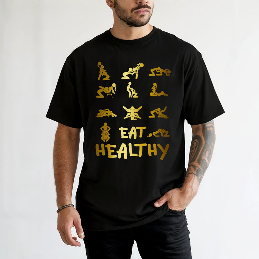 Eat Healthy Adult Humor T-Shirt | Sarcastic Naughty Graphic Tee | 100% Cotton Premium Quality | Funny Gag Gift Idea for Men and Women