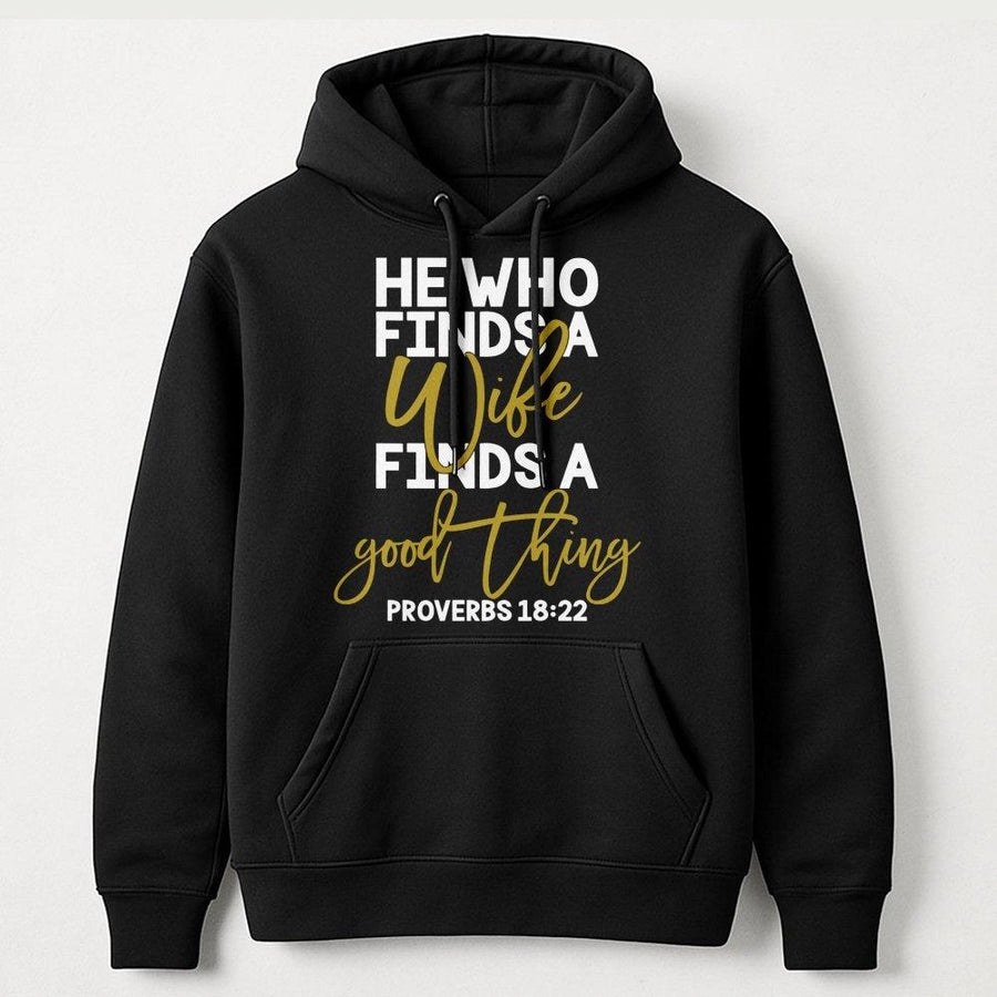 He Who Finds A Wife Hoodie | Proverbs 18:22 Christian Quote | Premium Cotton Blend Sweatshirt | Romantic Anniversary or Wedding Gift for Couples