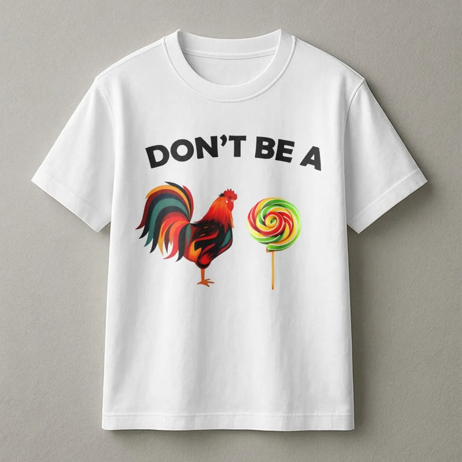 Don't Be A Cock Sucker T-Shirt | Funny Rooster Lollipop Graphic Tee | Premium Cotton Humorous Gift | Sarcastic Adult Humor Shirt For Men & Women