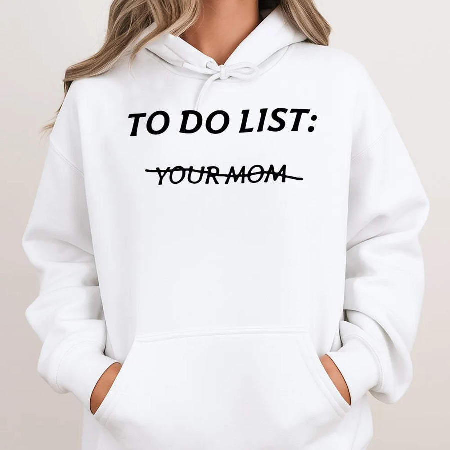 To Do List Your Mom Hoodie | Funny Sarcastic Quote Graphic Sweatshirt | Cotton Blend Premium Pullover | Gift for Friends and Humor Enthusiasts