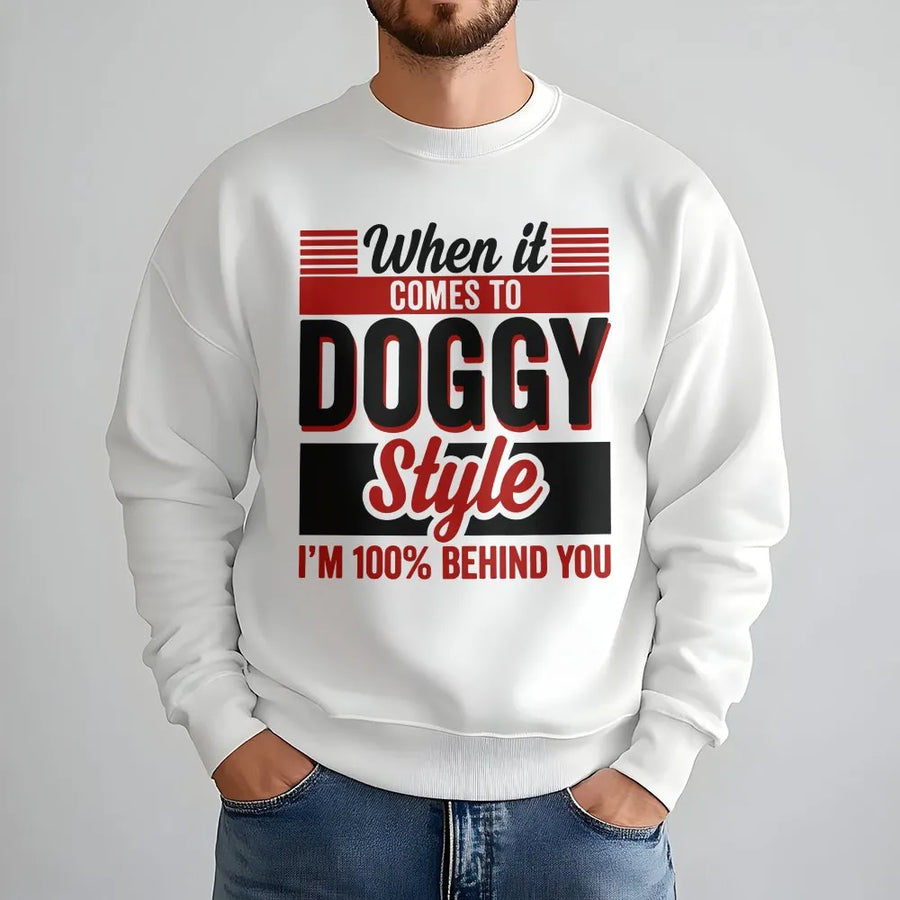Funny Doggy Style Sweatshirt | I'm 100% Behind You Quote Pullover | Premium Soft Cotton Blend | Adult Humor Gag Gift for Men