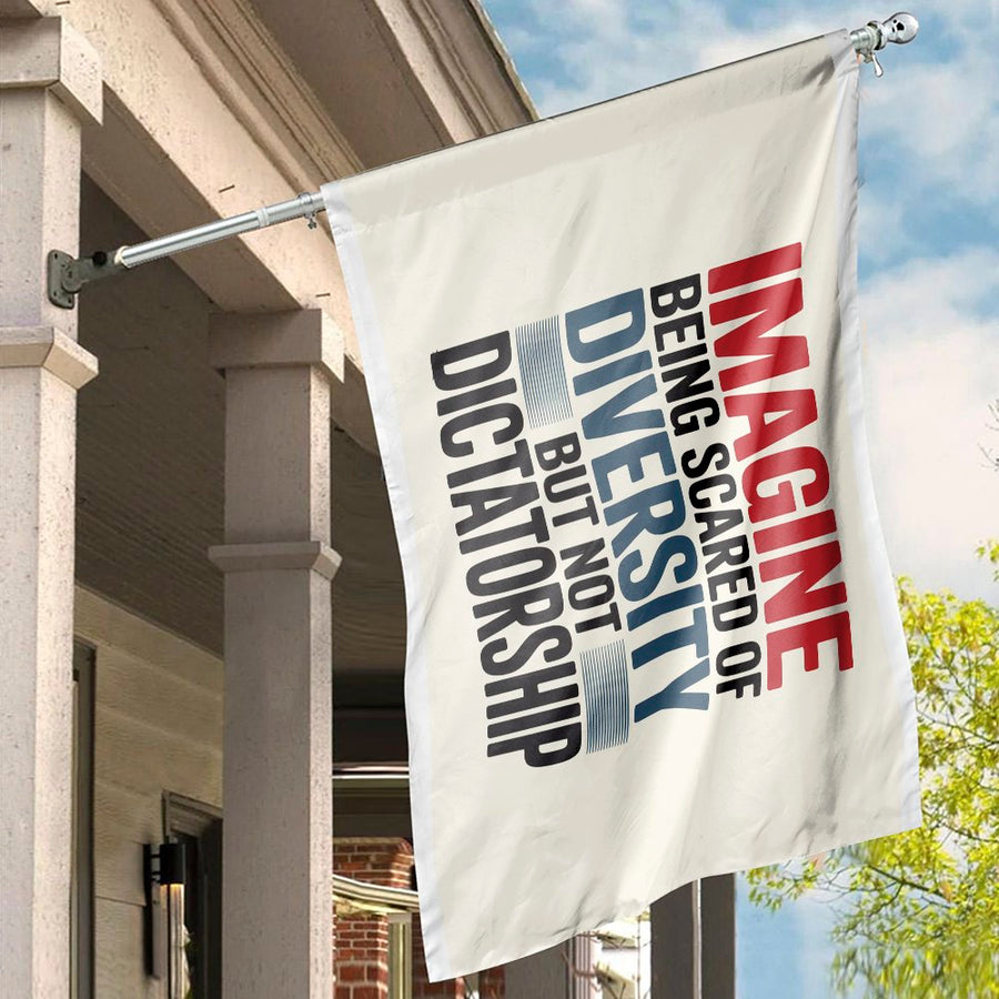 Imagine Being Scared Of Diversity But Not Dictatorship Flag | Statement House Banner | Weather-Resistant Polyester | Outdoor Garden Gift