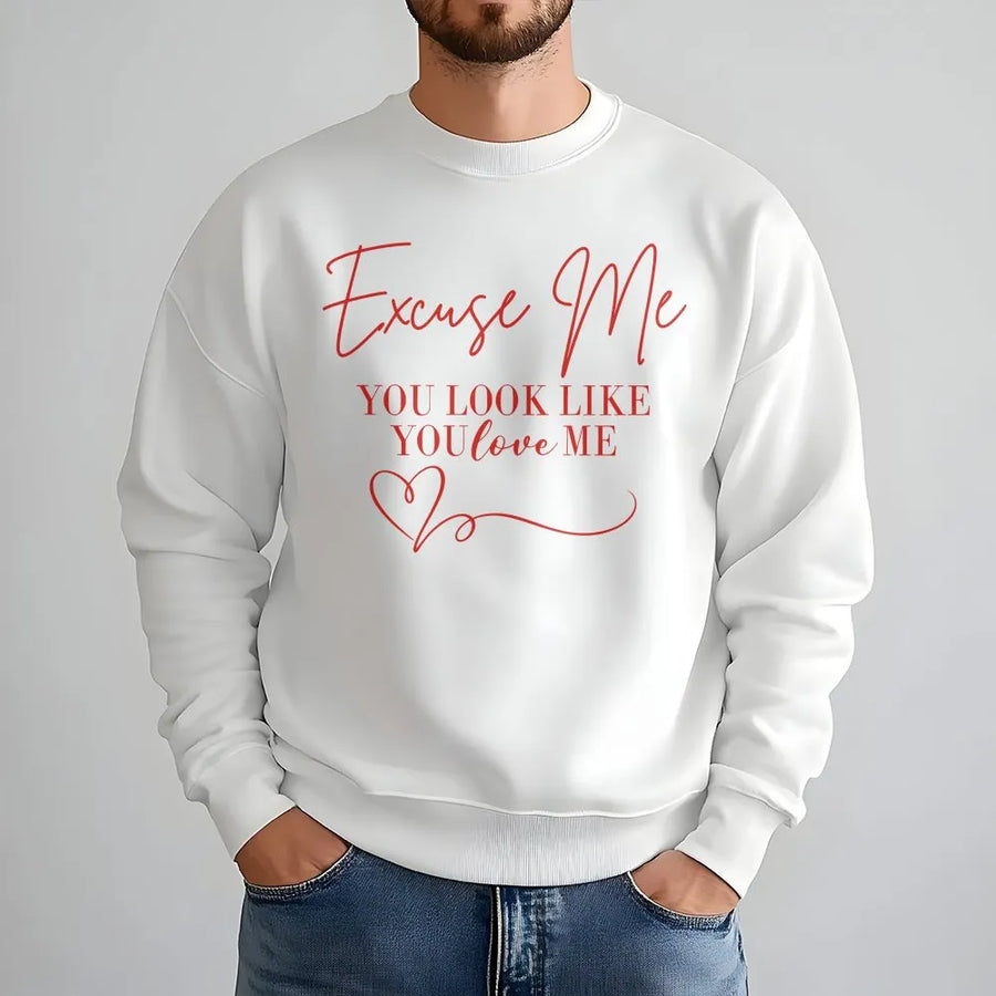 Excuse Me You Look Like You Love Me Sweatshirt | Funny Quote Graphic Crewneck | Soft Cotton Blend | Trendy Gift for Her & Him