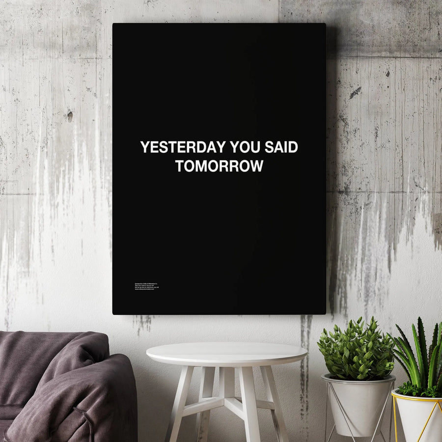 Yesterday You Said Tomorrow Canvas | Motivational Quote Wall Art | 1.25 Inch Premium Gallery Wrap | Office Decor For Productivity