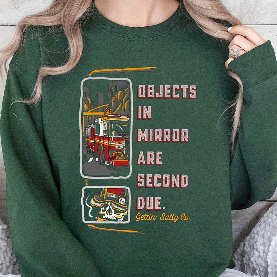 Firefighter Sweatshirt | Objects In Mirror Are Second Due Graphic | Cotton Blend Premium Crewneck | Gift For Fireman Or Fire EMT