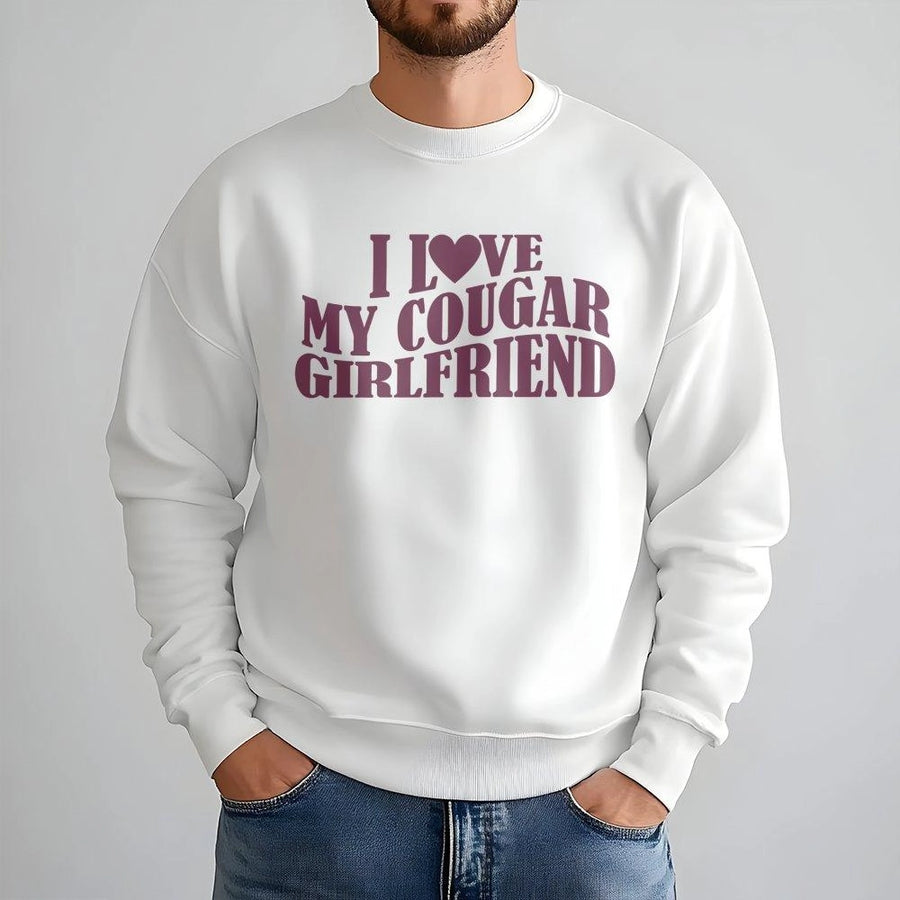 I Love My Cougar Girlfriend Sweatshirt | Funny Relationship Slogan Apparel | Premium Cotton Blend Crewneck | Gift For Him or Boyfriend