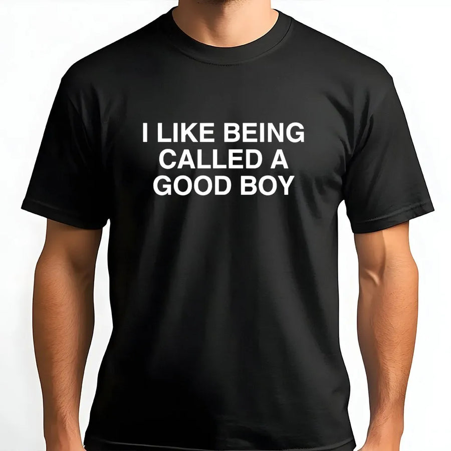 I Like Being Called A Good Boy T-Shirt | Funny Slogan Graphic Tee | Premium Cotton Soft Crewneck | Witty Gift For Him And Her
