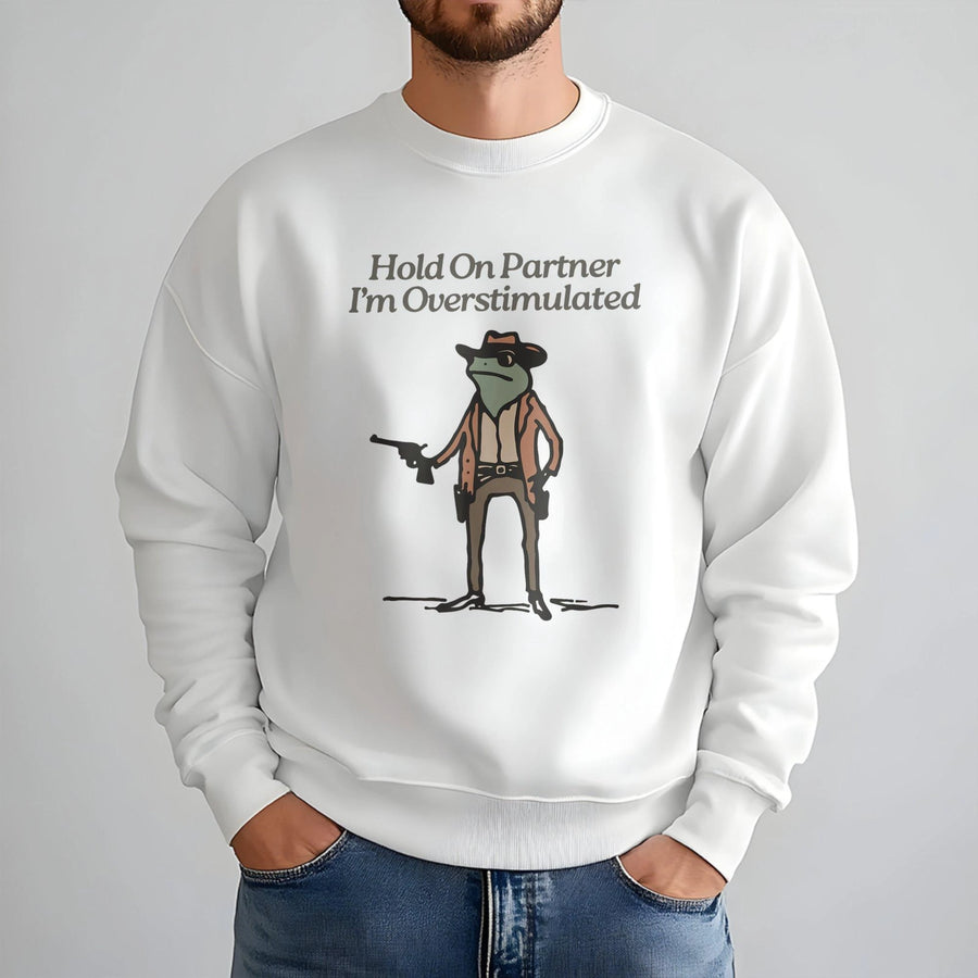 Hold On Partner I'm Overstimulated Sweatshirt | Cowboy Frog Graphic Tee | Premium Cotton Blend | Funny Aesthetic Gift for Neurodivergent Friends