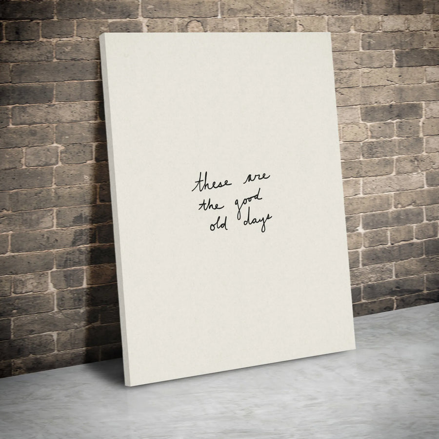 Good Old Days Canvas Wall Art | "These Are The Good Old Days" Quote | Premium Gallery Print | Modern Minimalist Home Decor Gift
