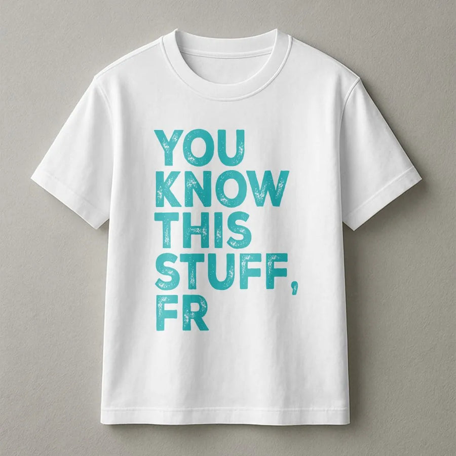 You Know This Stuff FR T-Shirt | Funny Gen Z Slang Graphic Tee | Premium Soft Cotton | Sarcastic Humor Gift for Meme Lover