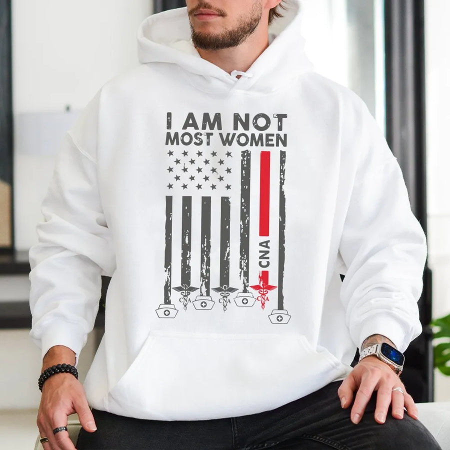 CNA Hoodie | I Am Not Most Women Nurse Gift | American Flag Healthcare Graphic Sweatshirt | Premium Cotton Blend | Nursing Assistant Apparel