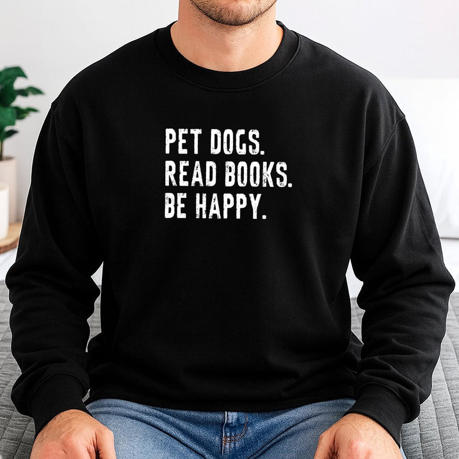 Pet Dogs Read Books Be Happy Sweatshirt | Funny Reader Quote Graphic | Premium Cotton Blend | Book Lover Gift for Librarian & Readers