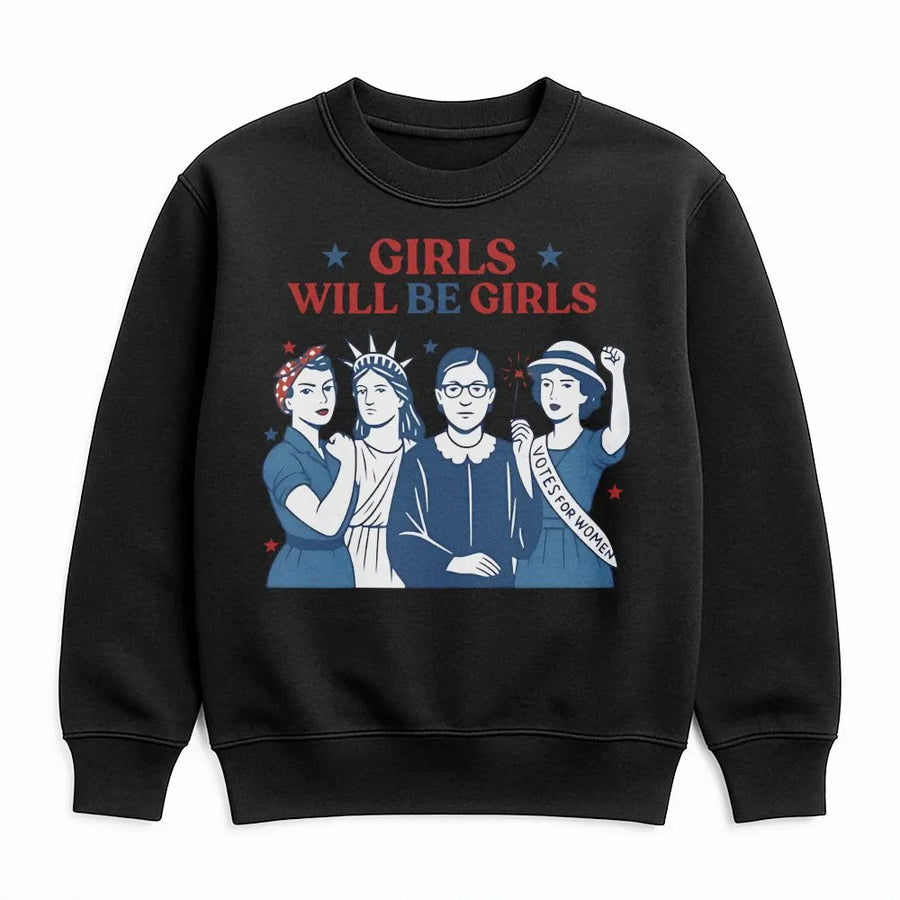 Girls Will Be Girls Sweatshirt | Feminist Icon Graphic Print | Premium Cotton Blend | Patriotic Fourth of July Gift for Women and Girls