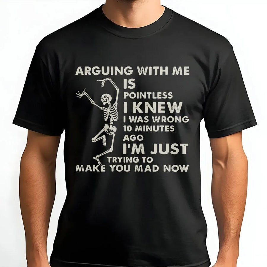 Arguing With Me Is Pointless Skeleton T-Shirt | Funny Sarcastic Quote Graphic | 100% Cotton Premium Tee | Unique Gift for Sarcastic Men and Women