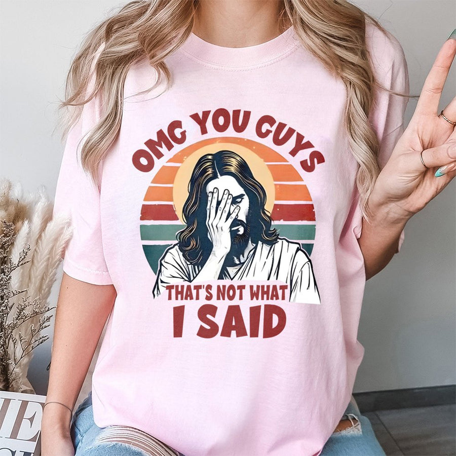 Funny Jesus T-Shirt | OMG You Guys That's Not What I Said Graphic | Premium 100% Cotton Tee | Religious Sarcastic Gift for Christians