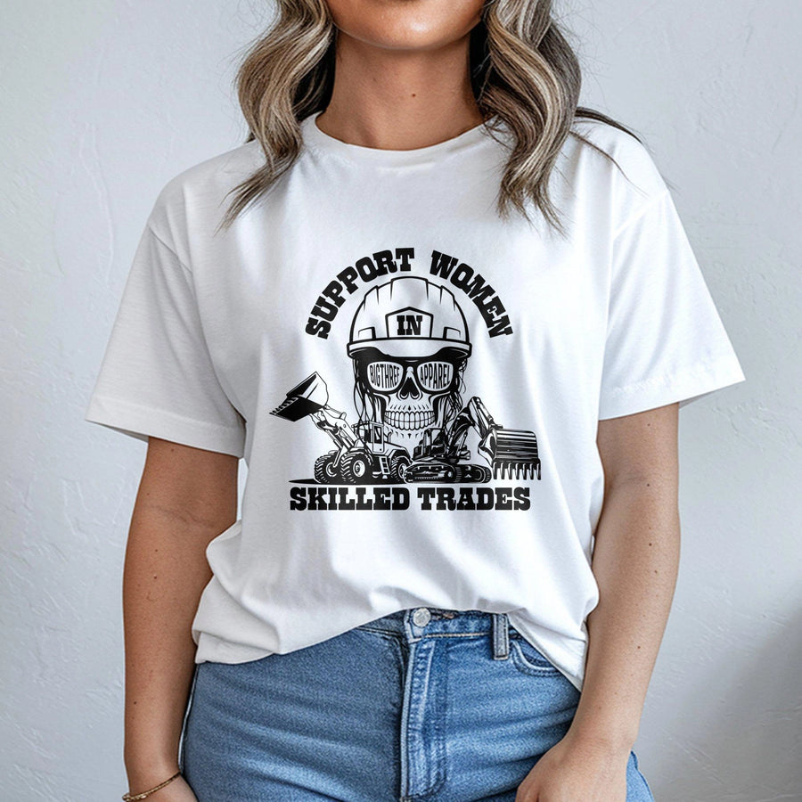 Support Women In Skilled Trades T-Shirt | Heavy Equipment Construction Graphic Tee | Premium 100% Cotton | Empowering Gift For Female Construction Workers