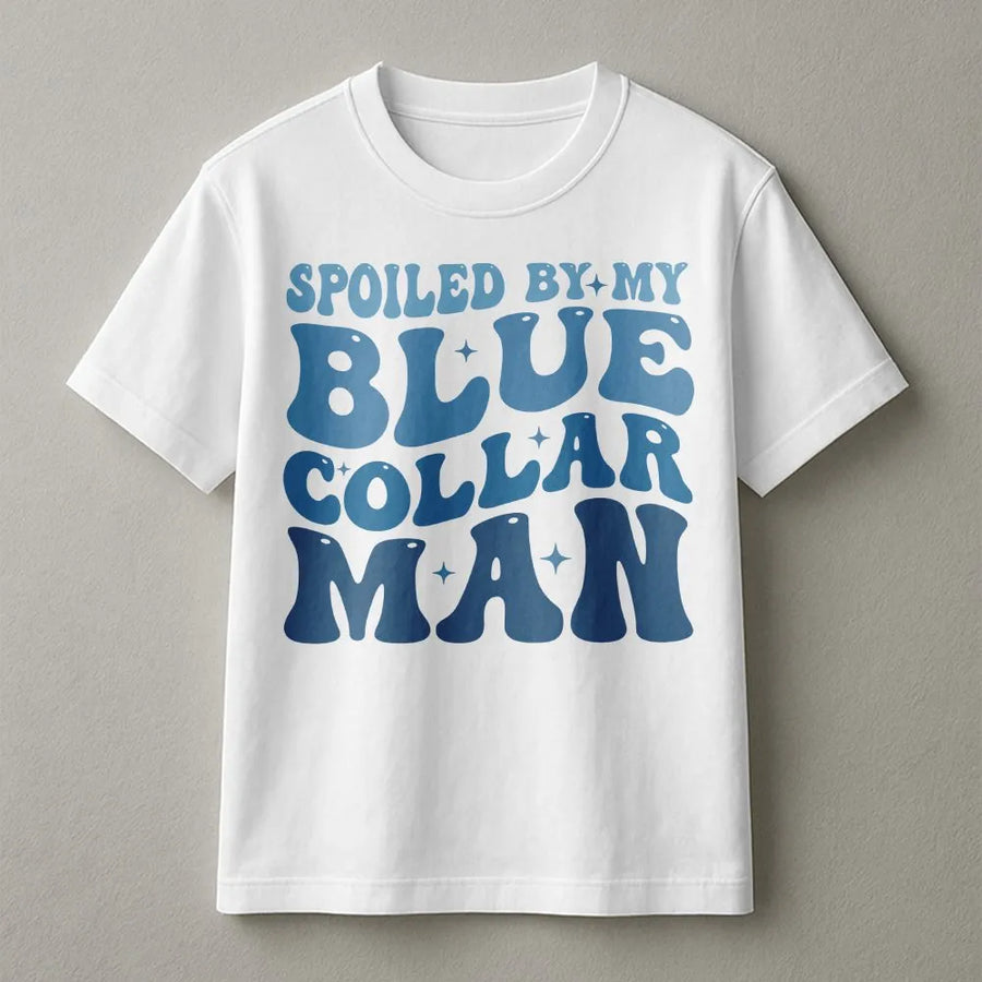 Spoiled By My Blue Collar Man T-Shirt | Retro Wavy Typography Graphic Tee | 100% Premium Cotton | Cute Gift for Blue Collar Wife & Girlfriend