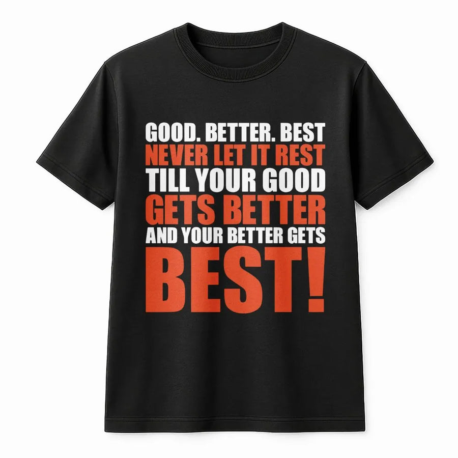 Good Better Best T-Shirt | Inspirational Motivational Quote Tee | Premium Cotton Soft Crewneck | Athletic Team Gift for Coach or Athlete