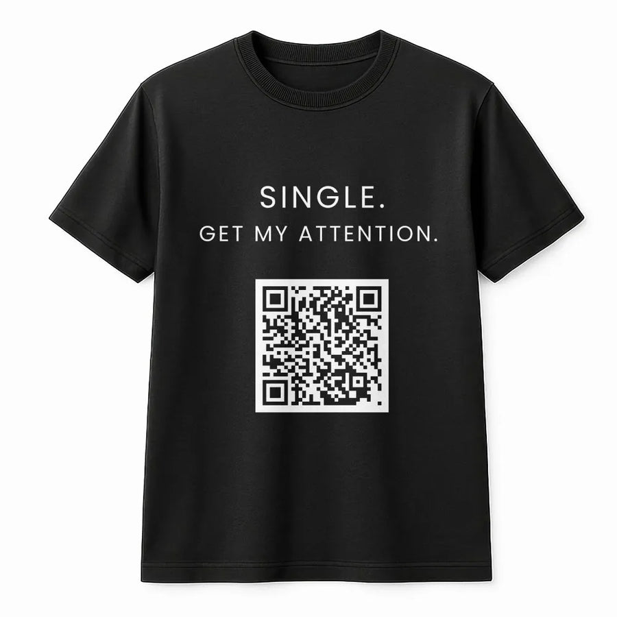 Funny Single T-Shirt with QR Code | Get My Attention Slogan | Soft Cotton Blend Unisex Pullover | Unique Gift for Single Friend