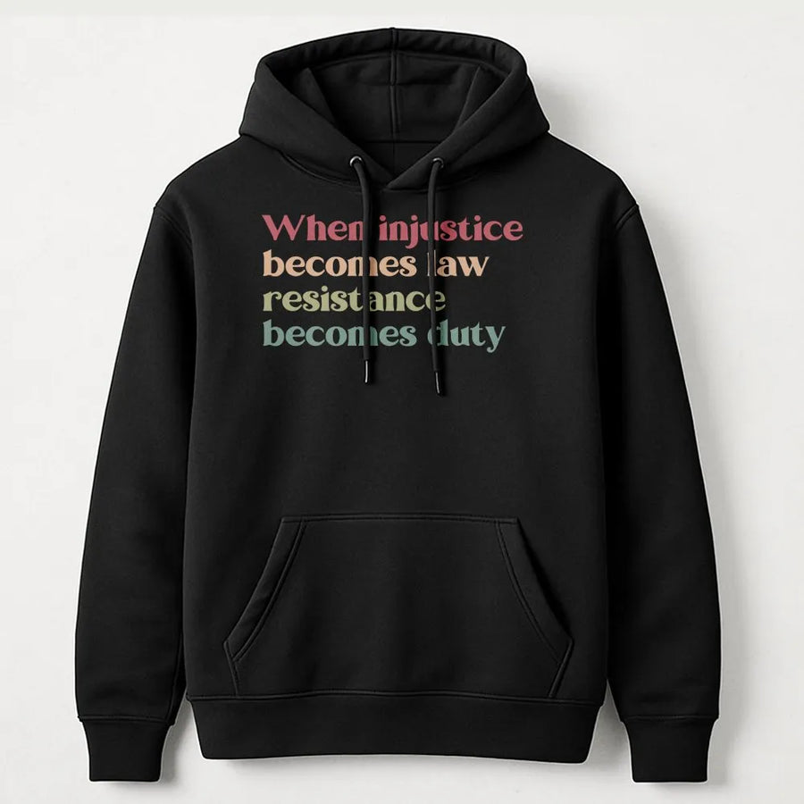 When Injustice Becomes Law Resistance Becomes Duty Hoodie | Activist Quote Pullover | Premium Cotton Blend | Unisex Social Justice Gift
