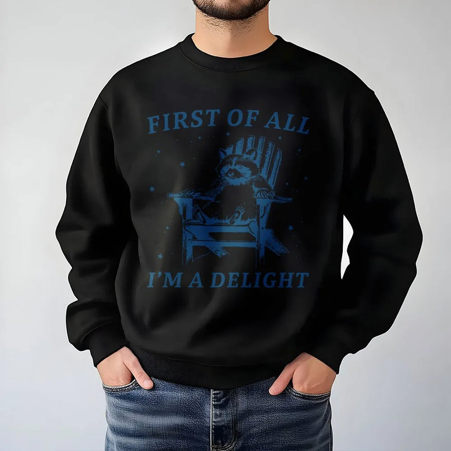 Raccoon Sweatshirt | First Of All I'm A Delight Graphic Print | Premium Cotton Blend | Funny Animal Lover Gift For Men And Women