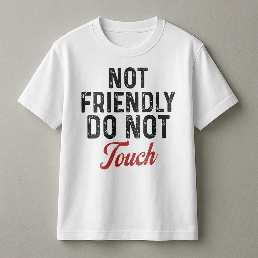 Not Friendly Do Not Touch T-Shirt | Sarcastic Introvert Graphic Tee | 100% Soft Cotton Premium Quality | Funny Gift for Women and Men