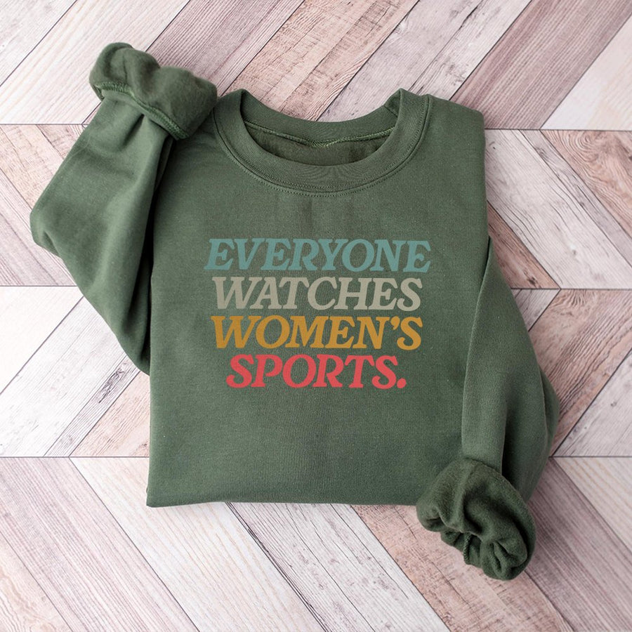 Everyone Watches Womens Sports Women Sports Supportive Sweatshirt Female Athlete Feminist Sweatshirt Women Rights