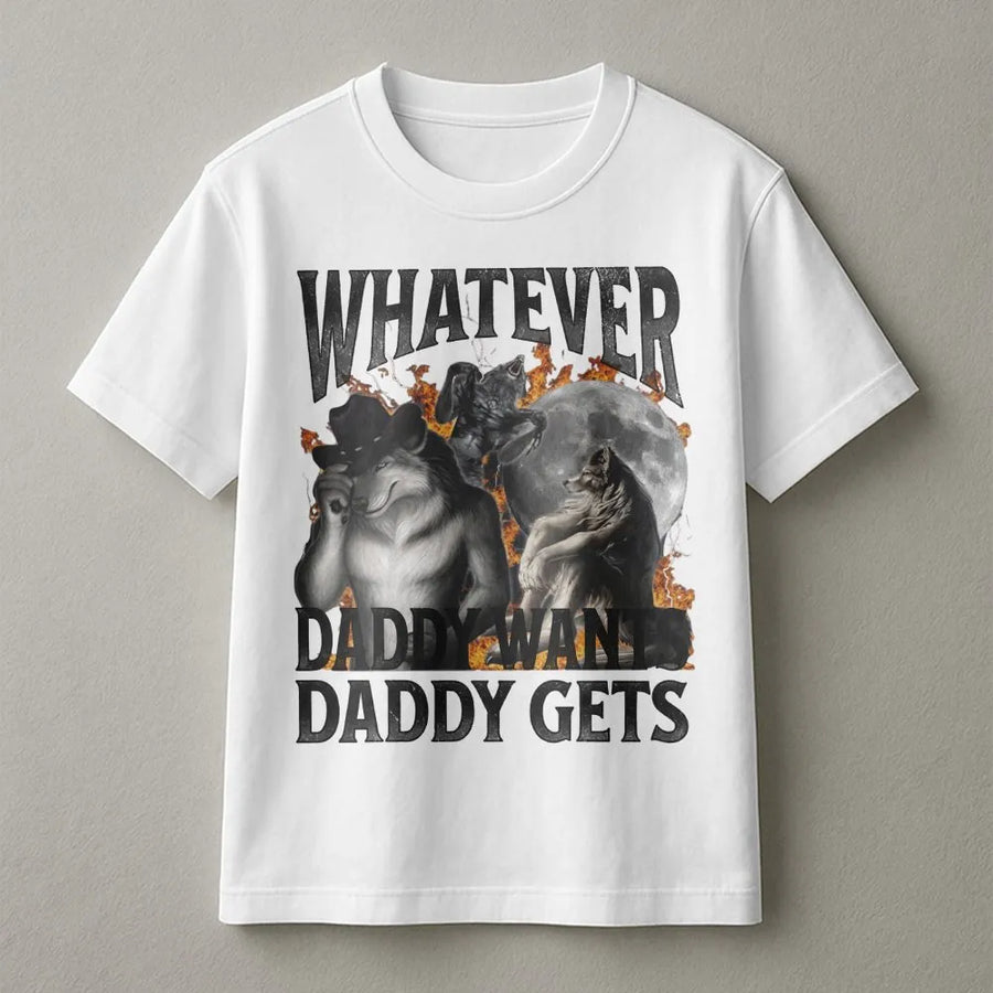 Whatever Daddy Wants T-Shirt | Funny Werewolf Meme Graphic Pullover | Premium Cotton Blend | Sarcastic Humor Gift for Men