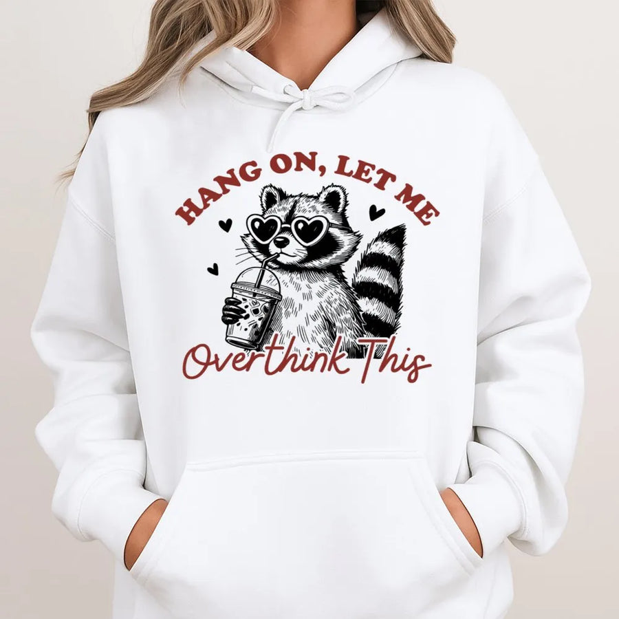 Hang On Let Me Overthink This Raccoon Hoodie | Cute Funny Animal Graphic Sweatshirt | Soft Premium Cotton Blend | Gift For Anxiety Enthusiasts