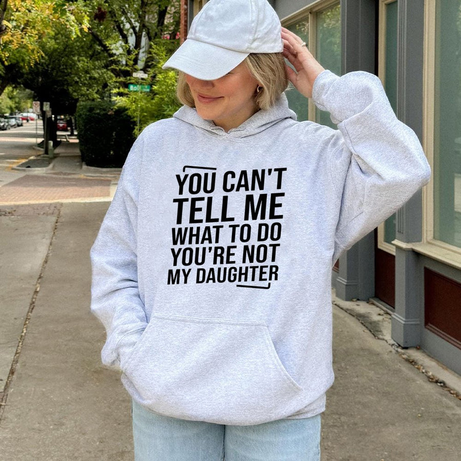 You Can't Tell Me What To Do Hoodie | Funny Sarcastic Quote Graphic Sweatshirt | Premium Cotton-Blend Pullover | Sassy Gift for Mom or Daughter