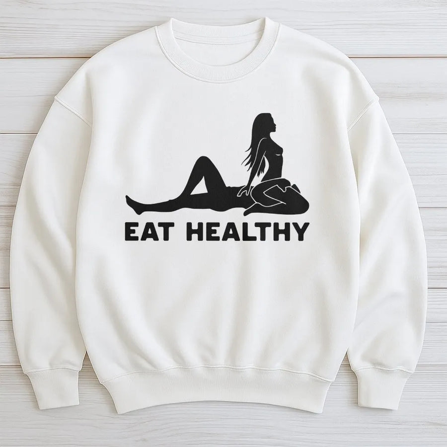 Eat Healthy Sweatshirt | Funny Adult Humor Graphic Tee | Premium Cotton Top | Sarcastic Gag Gift for Men and Women