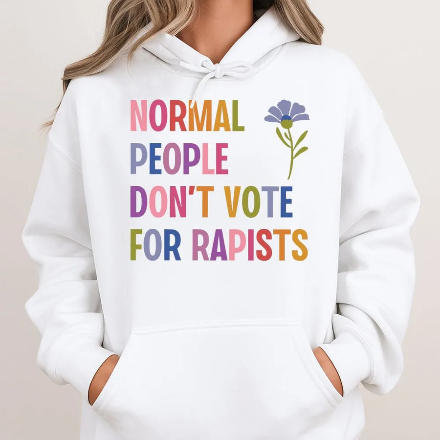 Normal People Don't Vote For Rapists Hoodie | Activism Graphic Tee | Premium Cotton Blend | Unisex Statement Gift for Supporters