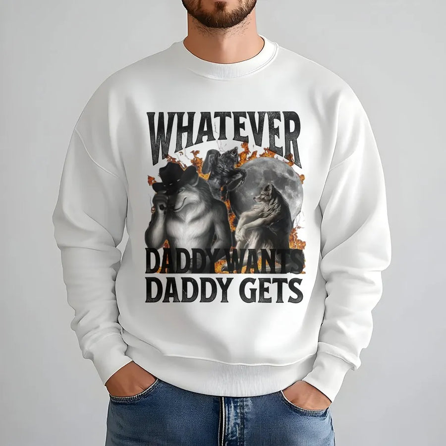 Whatever Daddy Wants Sweatshirt | Funny Werewolf Meme Graphic Pullover | Premium Cotton Blend | Sarcastic Humor Gift for Men