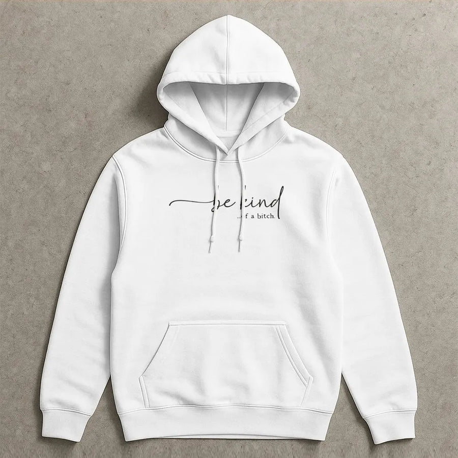 Be Kind Of A Bitch Hoodie | Sarcastic Quote Graphic Sweatshirt | Premium Cotton Blend | Funny Gift For Her Or Him