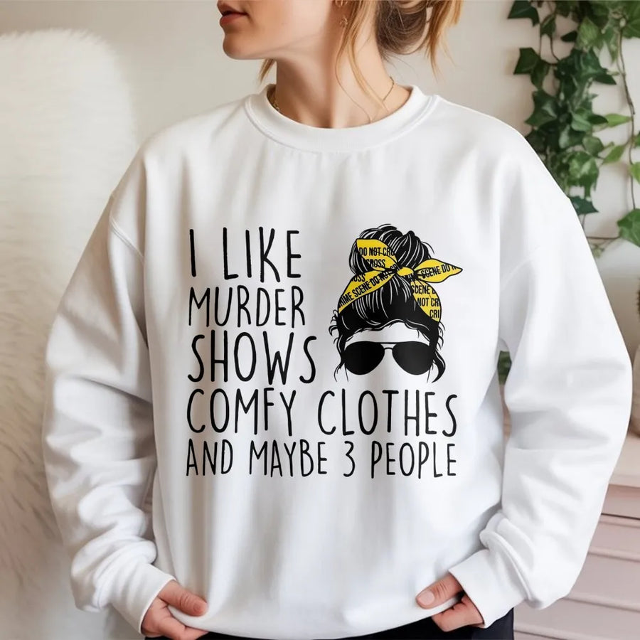 I Like Murder Shows Comfy Clothes and Maybe 3 People Sweatshirt | Funny True Crime Graphic Crewneck | Premium Cotton Blend | Gift for True Crime Fan