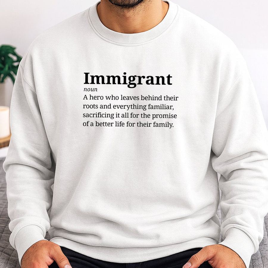 Immigrant Definition Sweatshirt | Hero Meaning Typography Graphic | Soft Cotton Blend Unisex Pullover | Meaningful Gift For New Citizens & Advocates