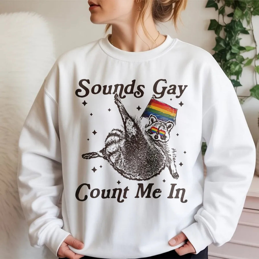Sounds Gay Count Me In Sweatshirt | Funny Raccoon with Pride Flag | Premium Cotton Blend | LGBTQ Community Gift for Pride Month
