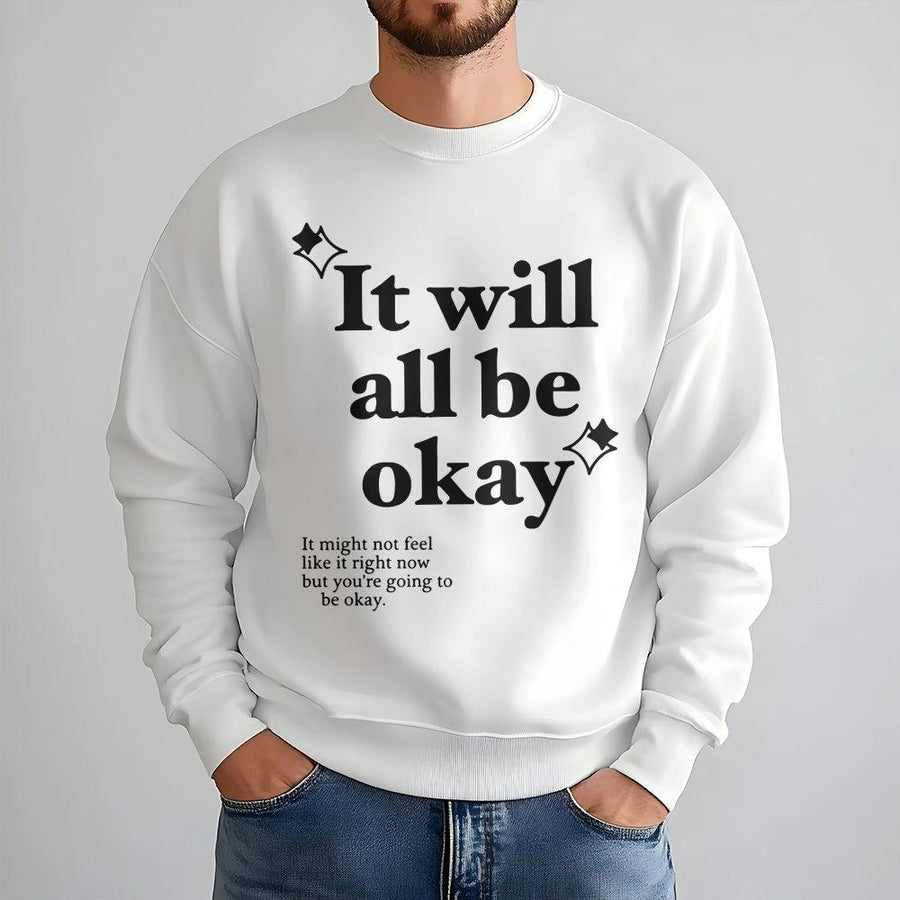 It Will All Be Okay Sweatshirt | Mental Health Awareness Quote | Soft Cotton Blend Crewneck | Positive Affirmation Gift for Women and Men