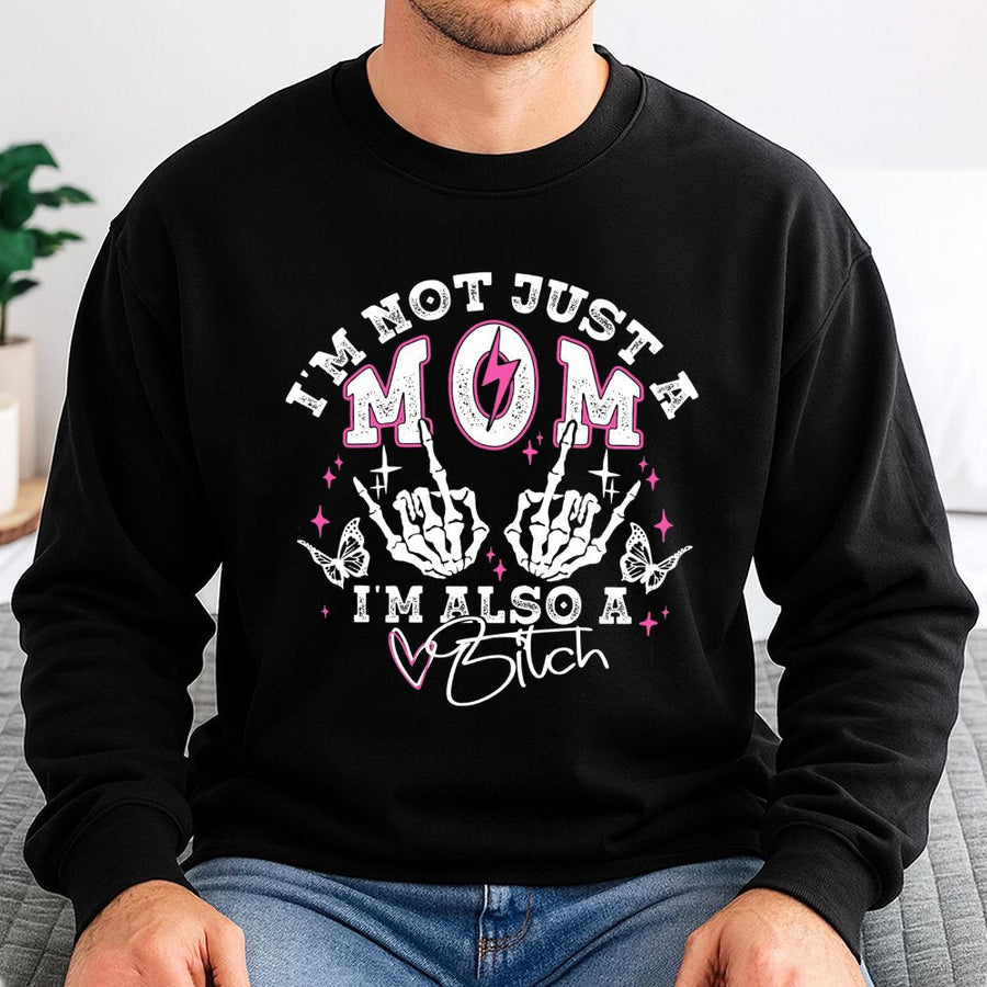 Not Just A Mom I'm Also A Bitch Sweatshirt | Funny Skeleton Hands Graphic | Cotton-Poly Blend Premium Crewneck | Sarcastic Mother's Day 2026 Gift