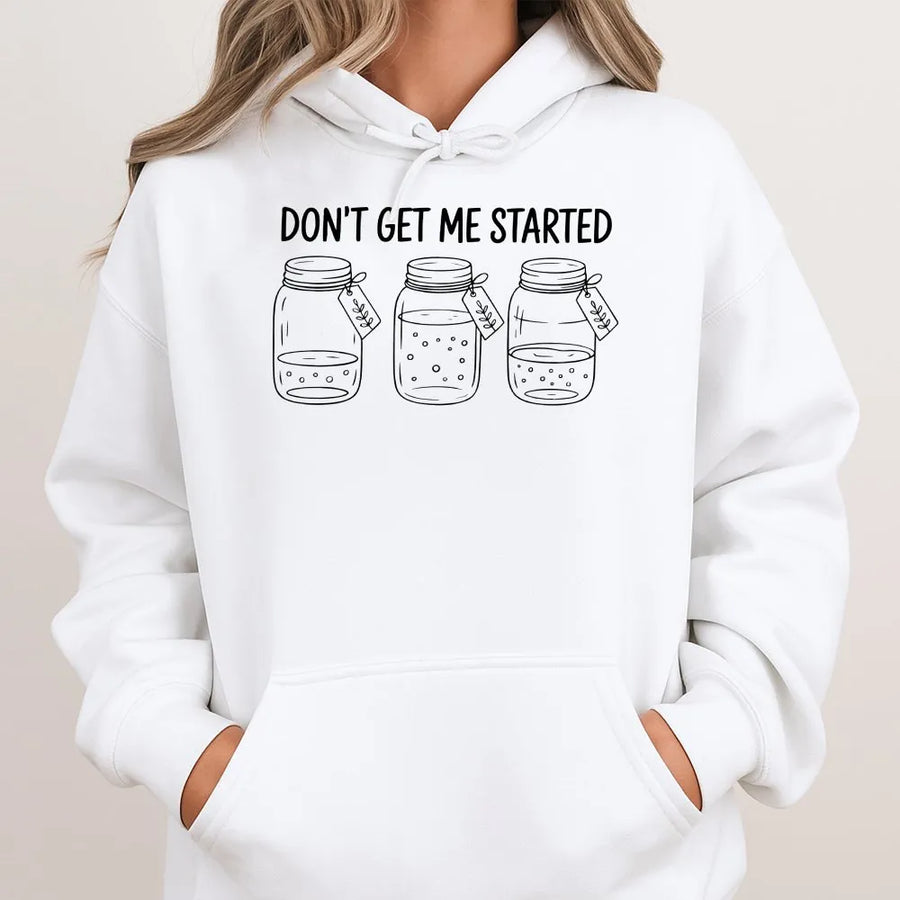 Funny Sourdough Hoodie | Don't Get Me Started Starter Jar Graphic | Soft Cotton Blend Pullover | Gift for Baker and Bread Maker