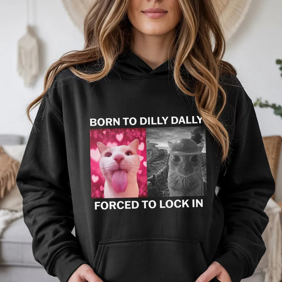 Born To Dilly Dally Forced To Lock In Hoodie | Funny Cat Meme Graphic Sweatshirt | Premium Cotton Blend | Unisex Gift for Gen Z Meme Lovers